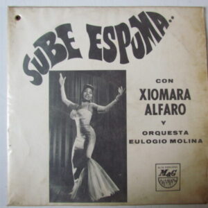 XIOMARA ALFARO Y ORQUESTA EULOGIO MOLINA - RUMBA GUARACHA - MAG LPN-2007 PERU 1957 "SUBE ESPUMA"