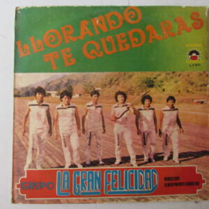 GRUPO LA GRAN FELICIDAD "LLORANDO TE QUEDERAS" CUMBIA CHICHA PSYCH PERU NEAR MINT LP HEAR ♫