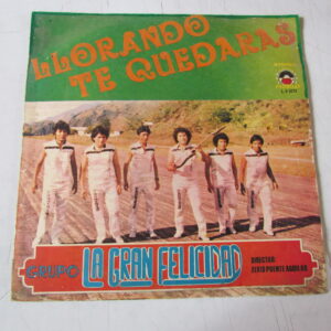 GRUPO LA GRAN FELICIDAD «LLORANDO TE QUEDERAS» CUMBIA CHICHA PSYCH PERU NEAR MINT LP HEAR ♫ HEAR ♫